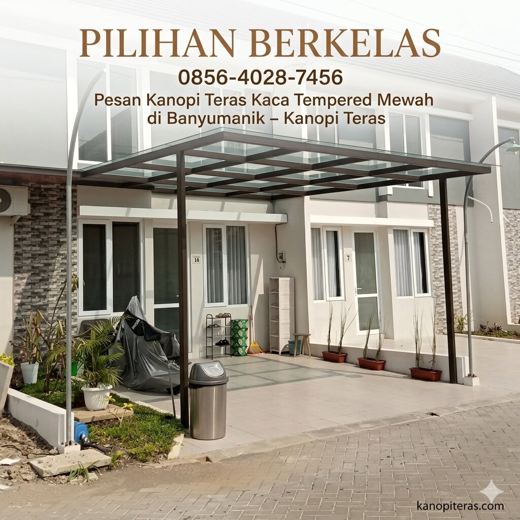 PILIHAN BERKELAS 0856-4028-7456 Pesan Kanopi Teras Kaca Tempered Mewah di Banyumanik – Kanopi Teras