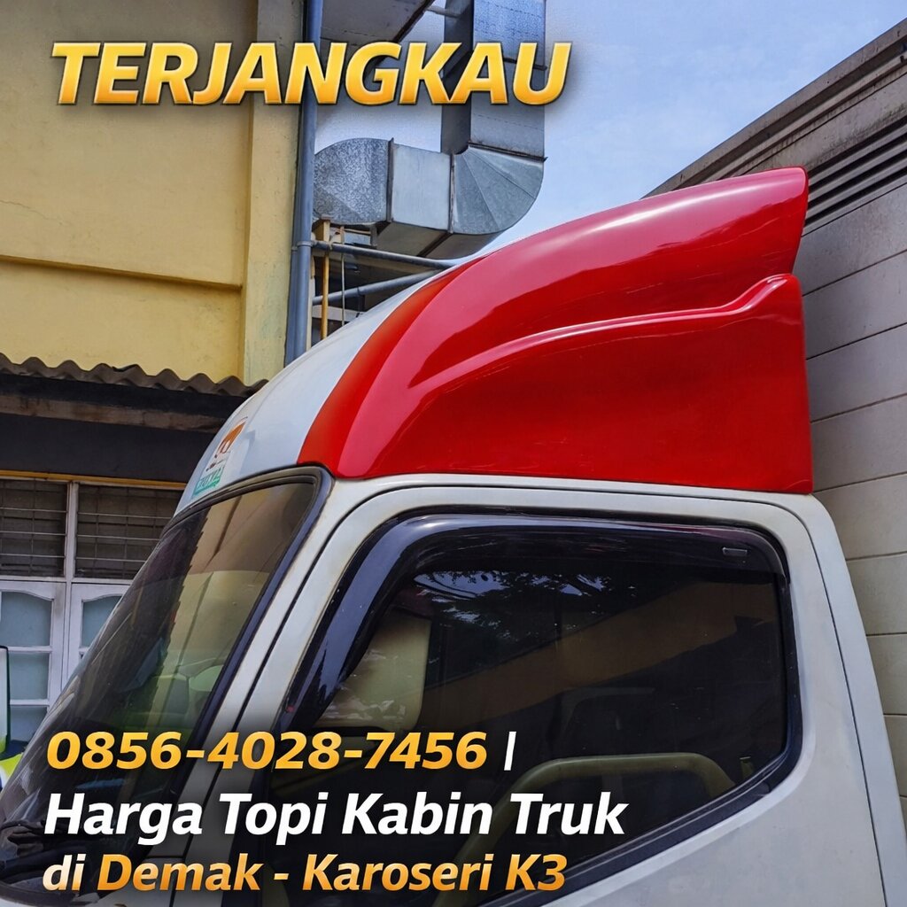 TERJANGKAU 0856-4028-7456 | Harga Topi Kabin Truk di Demak – Karoseri K3.