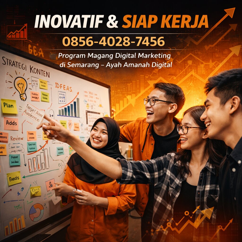 INOVATIF & SIAP KERJA 0856-4028-7456 | Program Magang Digital Marketing di Semarang – Ayah Amanah Digital