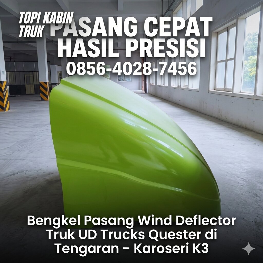 PASANG CEPAT HASIL PRESISI 0856-4028-7456 Bengkel Pasang Wind Deflector Truk UD Trucks Quester di Tengaran – Karoseri K3