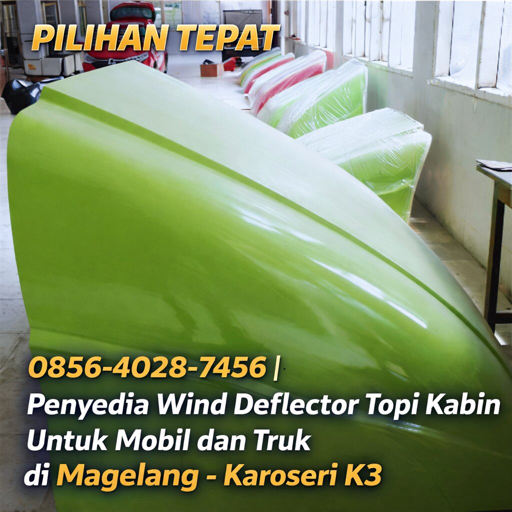 PILIHAN TEPAT 0856-4028-7456 | Penyedia Wind Deflector Topi Kabin Untuk Mobil dan Truk di Magelang – Karoseri K3.