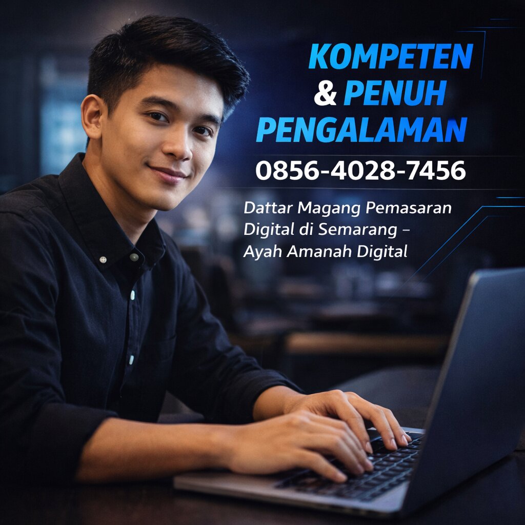 KOMPETEN & PENUH PENGALAMAN 0856-4028-7456 | Daftar Magang Pemasaran Digital di Semarang – Ayah Amanah Digital