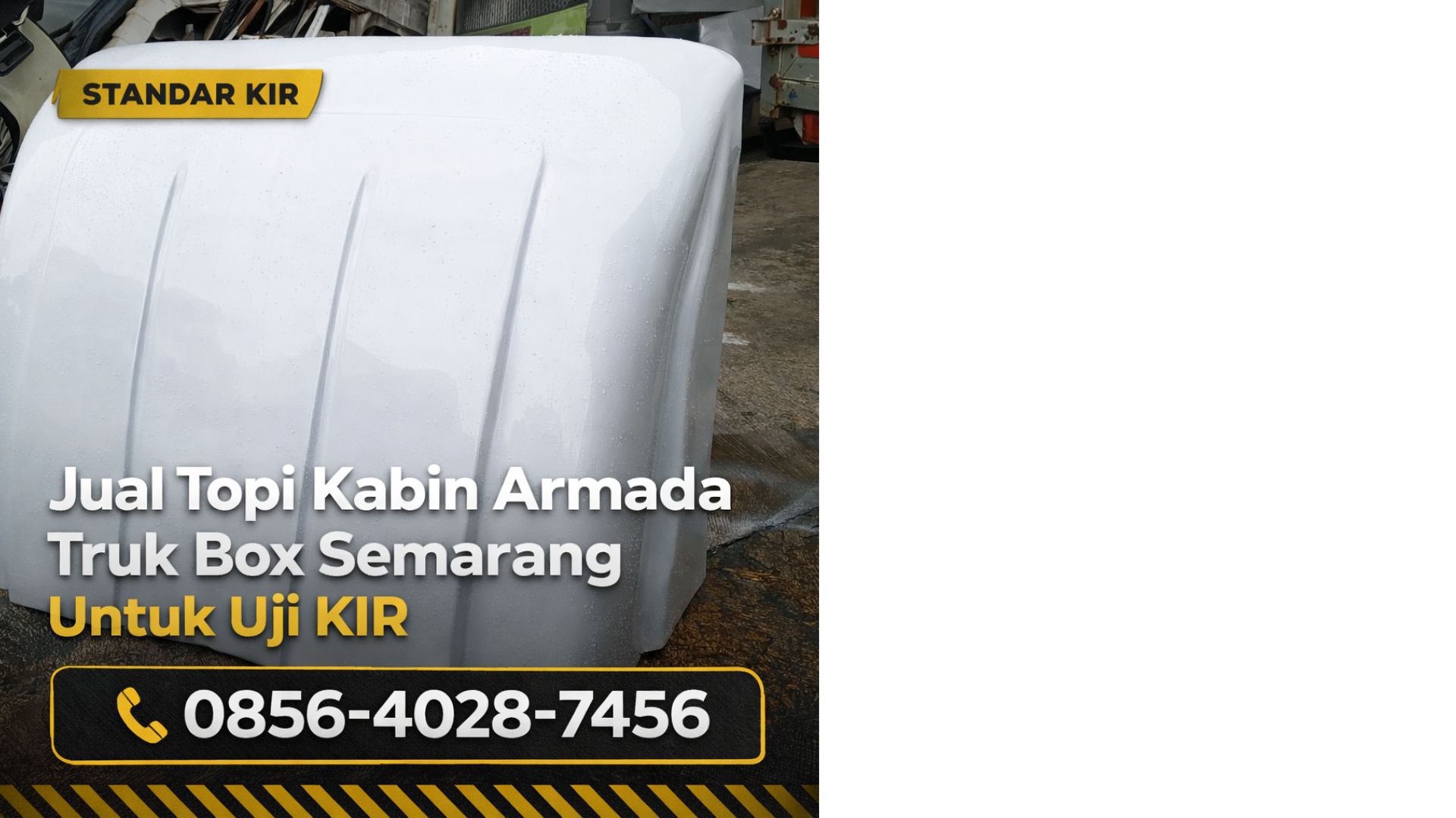 Standar KIR | 0856-4028-7456 Jual Topi Kabin Armada Truk Box Semarang Untuk Uji KIR