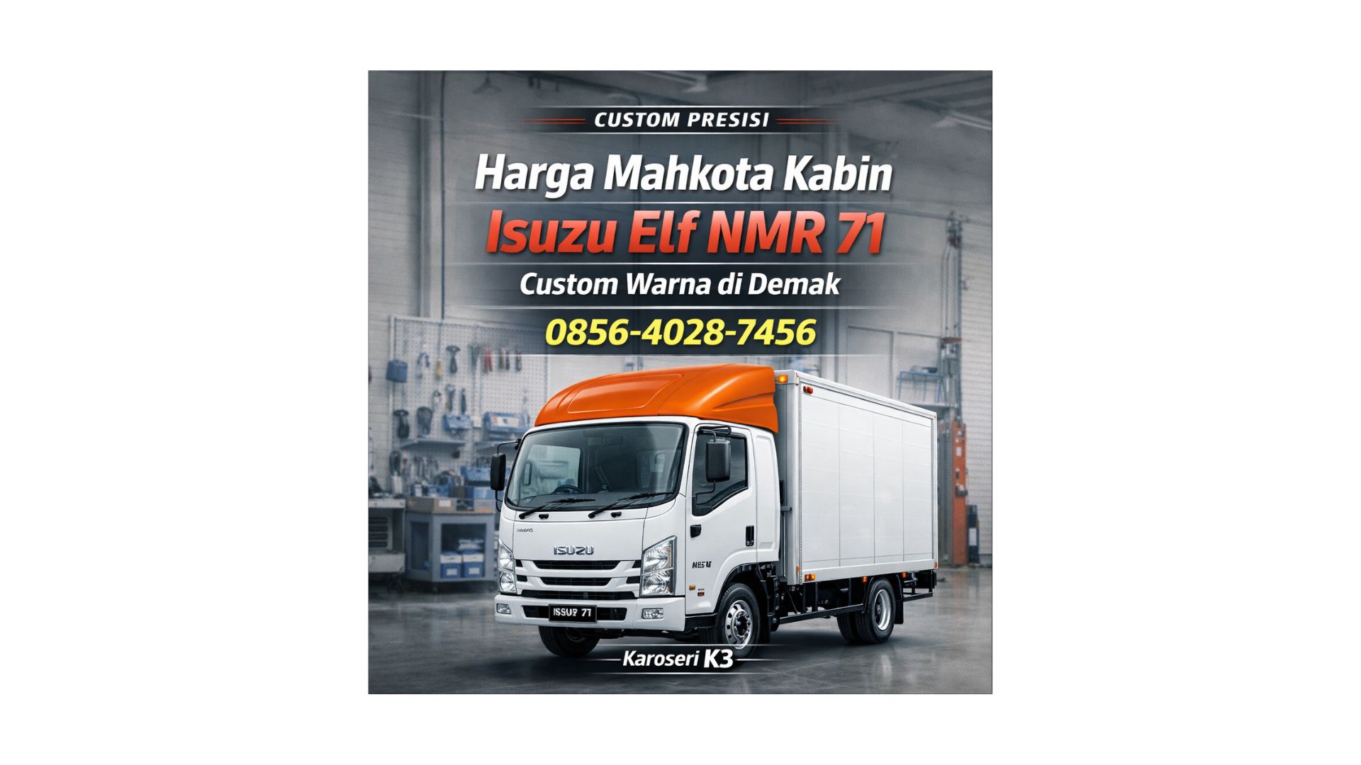 Custom Presisi | 0856-4028-7456 Harga Mahkota Kabin Isuzu Elf NMR 71 Custom Warna di Demak – Karoseri K3