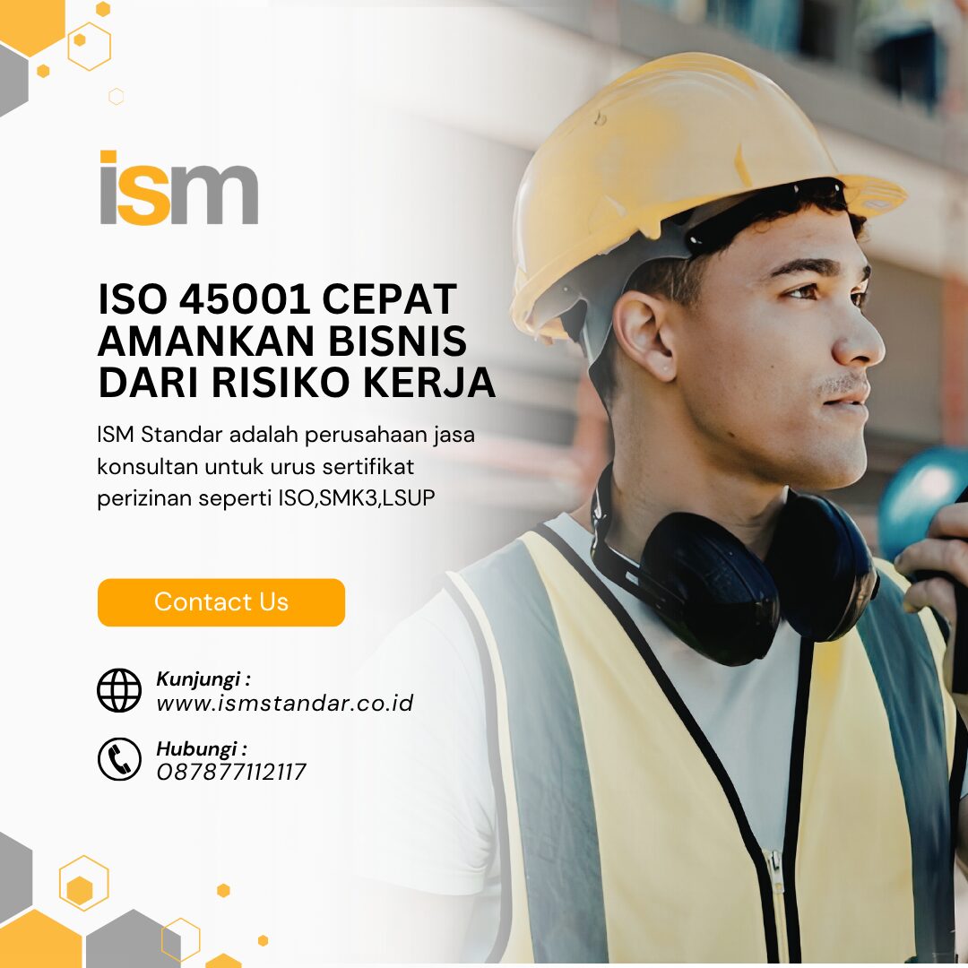 ISO 45001 CEPAT AMANKAN BISNIS DARI RISIKO KERJA