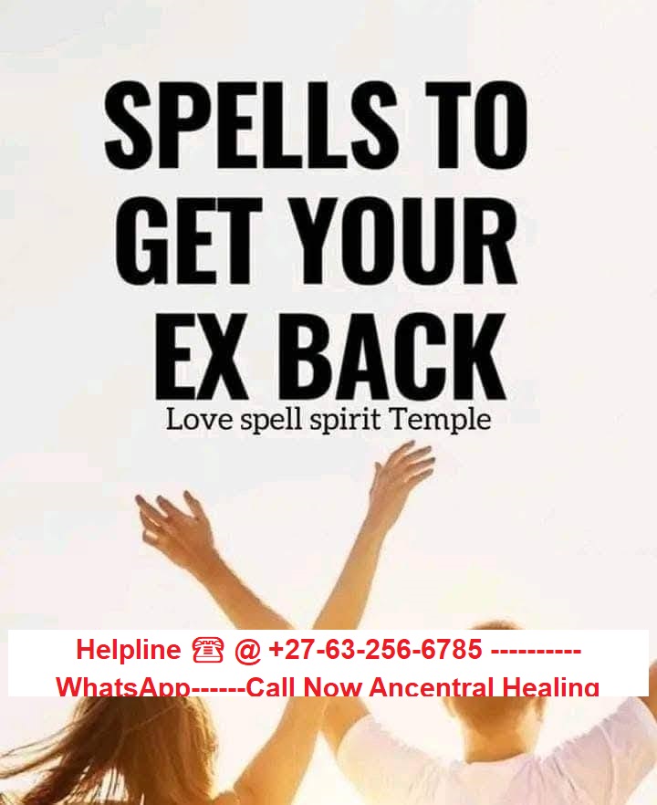 Reunion & Return Spells ☎️ @ +27-63-256-6785 DO YOU WANT TO BRING BACK LOST LOVER OR AN EX LOVER.